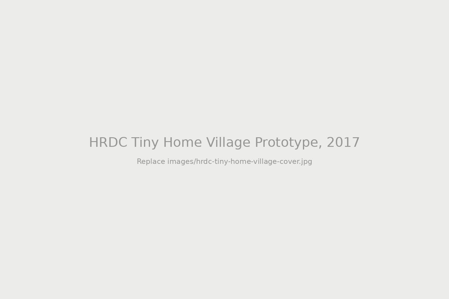 HRDC Tiny Home Village Prototype, 2017 